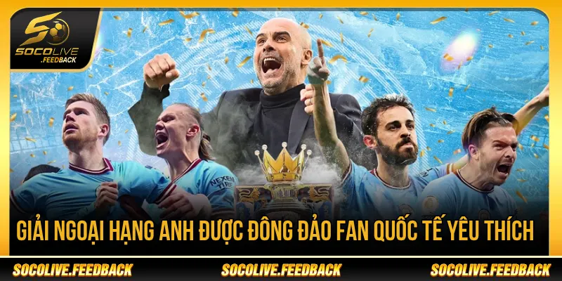 Socolive - Trực Tiếp Bóng Đá Không Giật Lag, Link Mới soccerquotes.net Giải Ngoại hạng Anh được nhiều fan bóng đá quan tâm